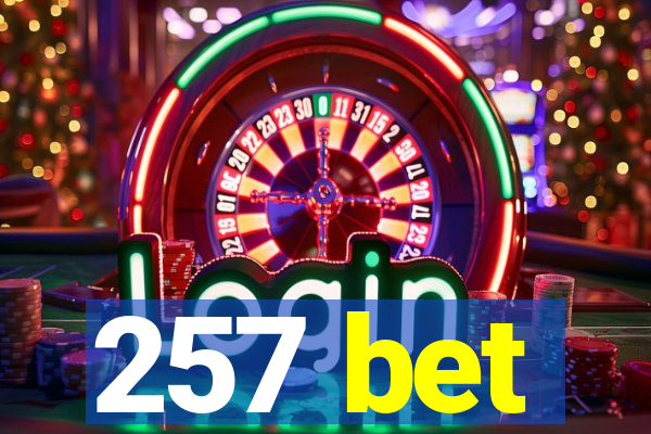 257 bet